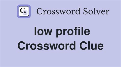 low profile crossword clue|a low profile Crossword Clue: 1 Answer with 4 Letters.